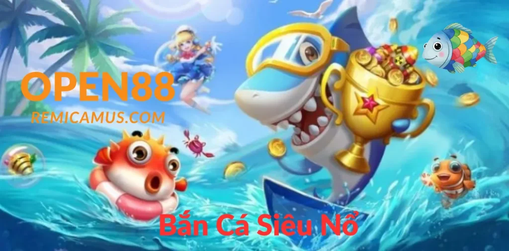 Bắn Cá Siêu Nổ Là Gì? Kinh Nghiệm Chơi Thực Tế Để Trúng Cá Lớn, Nổ Xu Liên Tục 1 Bắn cá siêu nổ