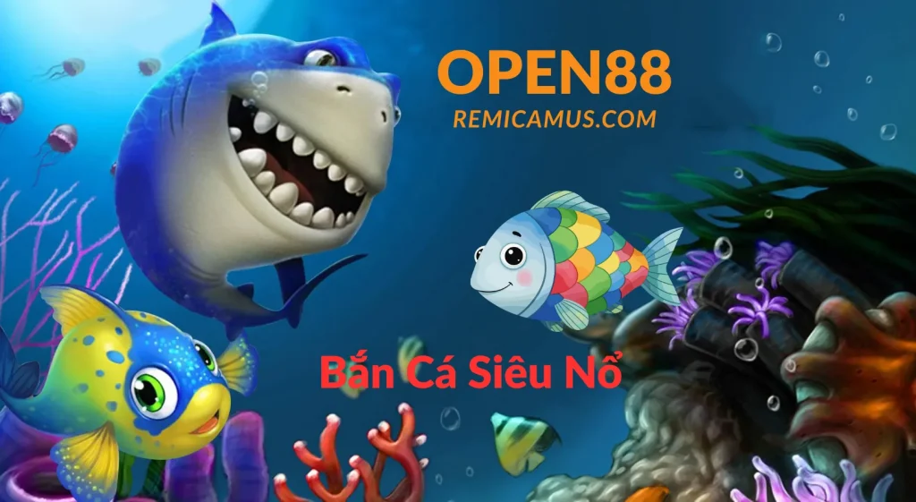 Bắn cá siêu nổ - OPEN88
