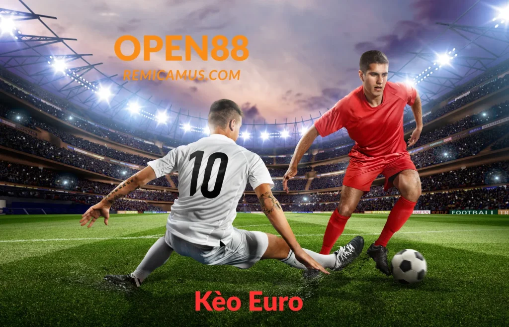 Kèo Euro là gì? Hướng dẫn đọc & chơi kèo Euro 1 Kèo Euro là gì
