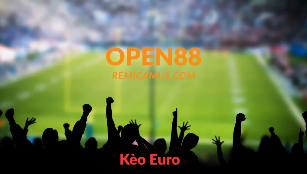 Kèo Euro là gì? Hướng dẫn đọc & chơi kèo Euro 2 Kèo euro - open88