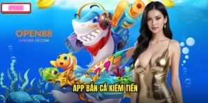 OPEN88 APP BẮN CÁ KIẾM TIỀN